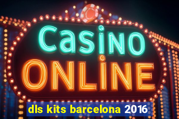 dls kits barcelona 2016